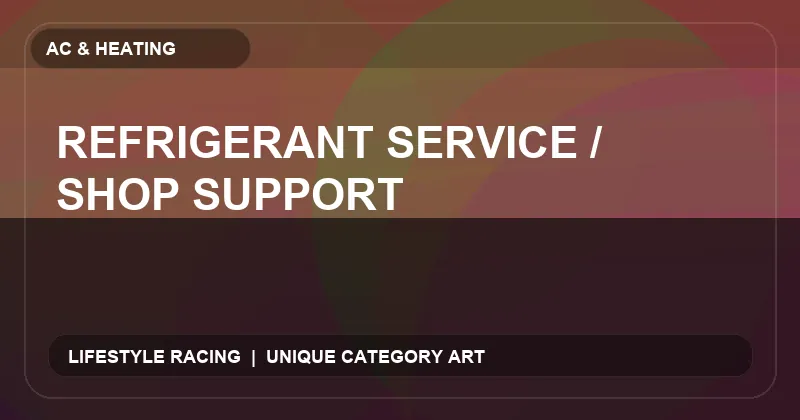 Refrigerant Service / Shop Support